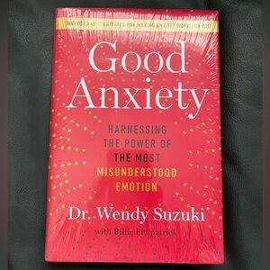 Good Anxiety Harness the Power of the most misunderstood emotion Dr Wendy Suzuki